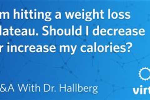 Dr. Sarah Hallberg: I’m hitting a weight loss plateau. Should I decrease or increase my calories?