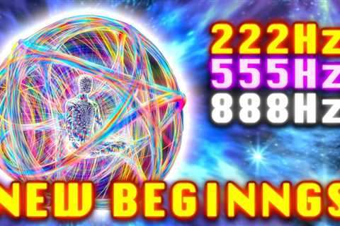 New Beginnings (222Hz 555Hz 888Hz) Miracle Happens┇Positive Energy Life┇Shamanic Manifestation Music