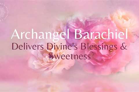 Archangel Barachiel's Blessings 🙌 Spiritual Backup & Sweetness Of The Divine 🌸 • Guided..