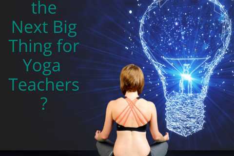 The Next Big Thing for Yoga Teachers