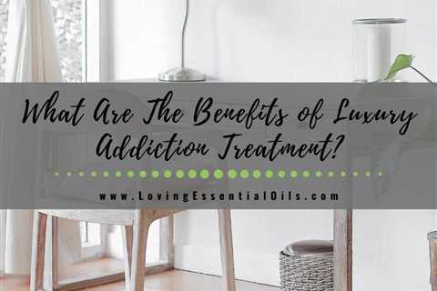 Prioritizing Patient Care: The Importance of Luxury Addiction Treatment