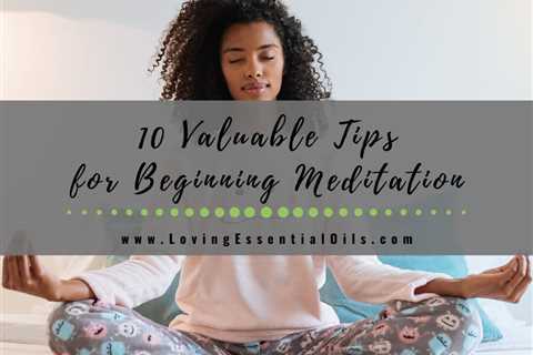 10 Valuable Tips for Beginning Meditation