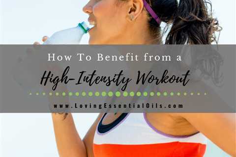 How To Benefit from a High-Intensity Workout