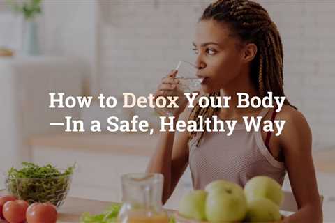 Natural Ways to Detoxify Your Body