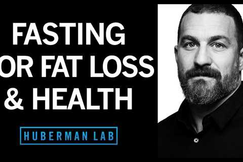 Effects of Fasting & Time Restricted Eating on Fat Loss & Health | Huberman Lab Podcast #41
