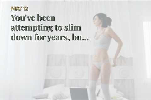 You've been  attempting to  slim down for years, but you  can not seem to get past that stubbor...