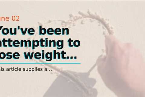 You've been  attempting to lose weight  for many years,  yet you  can not  appear to get past t...