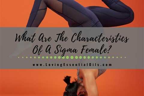 What Are The Characteristics Of A Sigma Female? Find Out Here