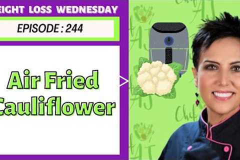 Delicious Fried Cauliflower in the Air Fryer! | WEIGHT LOSS WEDNESDAY - Episode: 244