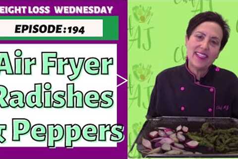 How to Prepare Vegetables With an Air Fryer | WEIGHT LOSS WEDNESDAY - Episode: 194