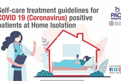Self-care treatment guidelines for COVID 19 (Coronavirus) positive patients at Home Isolation