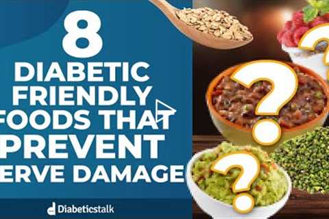 8 Diabetic Friendly Foods that Prevent Nerve Damage
