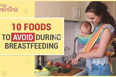 10 Foods to Avoid During Breastfeeding