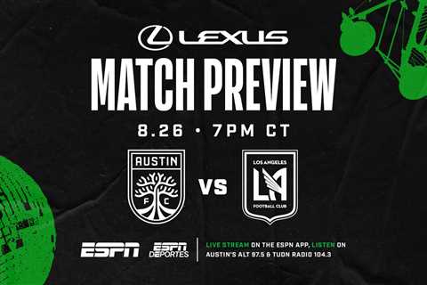 Match Preview Presented by Lexus: Austin FC vs. Los Angeles FC | August 26, 2022