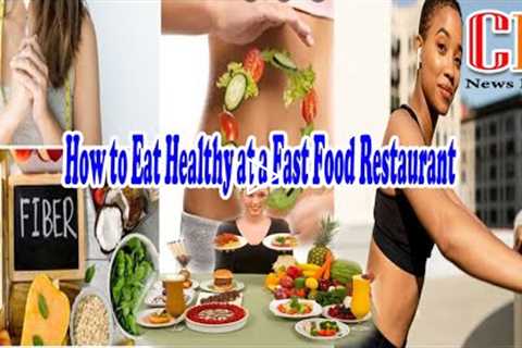 How to Eat Healthy at a Fast Food Restaurant | Picking Out Healthier Fast Food Sides