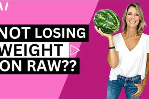 WHY YOU'RE NOT LOSING WEIGHT ON YOUR RAW VEGAN LIFESTYLE / DO THIS!