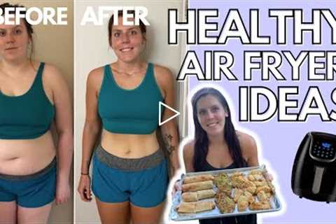 HEALTHY AIR FRYER RECIPES PT. 7 | Foods I Eat to Lose Weight | Tips & Ideas for Air Frying