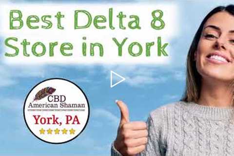Best Delta 8 Store in York PA
