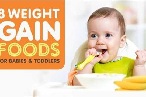 8 Healthy Weight Gain Foods For Babies and Toddlers