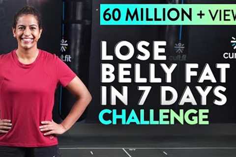 LOSE BELLY FAT IN 7 DAYS Challenge | Lose Belly Fat In 1 Week At Home | Cult Fit | CureFit