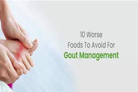 10 Worse Foods To Avoid For Gout Management