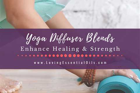 Yoga Diffuser Blends for Enhanced Practice with Essential Oil Benefits