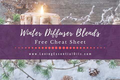 Winter Essential Oil Diffuser Blends Free Recipe Cheat Sheet