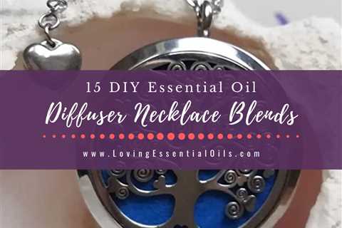 15 Essential Oil Diffuser Necklace Blends for Anxiety and Focus