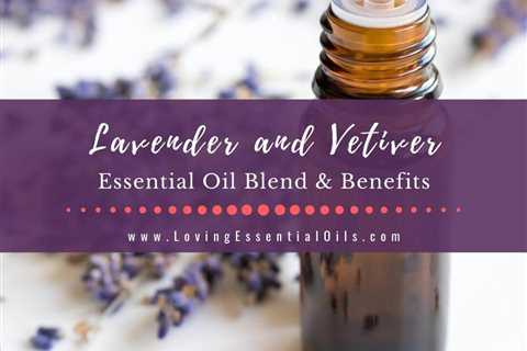 Lavender and Vetiver Essential Oil Blend & Benefits - Peaceful Air