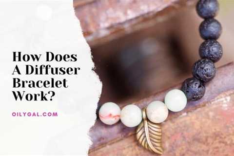 How Does A Diffuser Bracelet Work?
