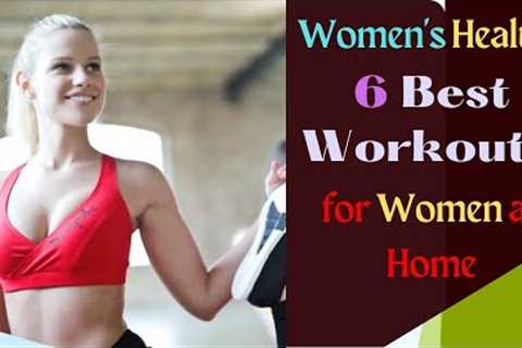 Women''s Health: 6 Best Effective Workouts for Women at Home