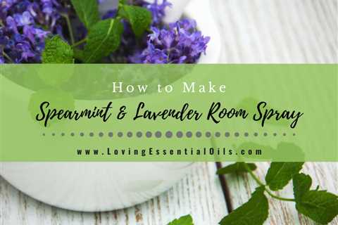 How to Make Spearmint Lavender Essential Oil Room Spray