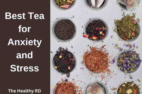 The Best Tea for Anxiety and Stress