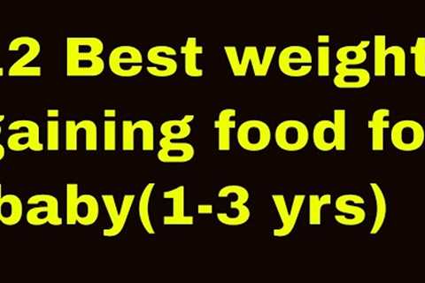 Weight gaining food for babies (1-3 Years)|12 Weight gaining food for babies (1-3 Years)