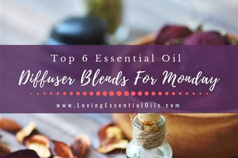 6 Essential Oil Diffuser Blends For Monday Blues - Get Stuff Done