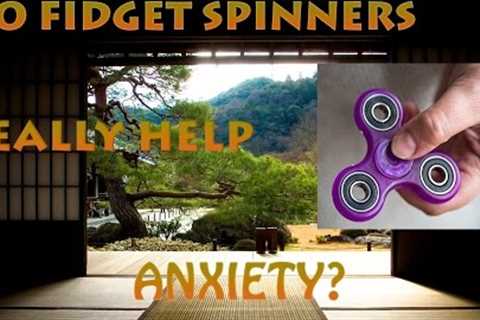 ANXIETY: Do Fidget Spinners REALLY help?