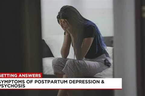 Getting Answers: symptoms of postpartum depression and psychosis