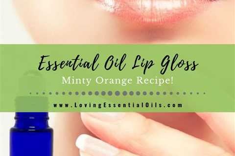 Homemade Essential Oil Lip Gloss Roll On Recipe - Minty Orange
