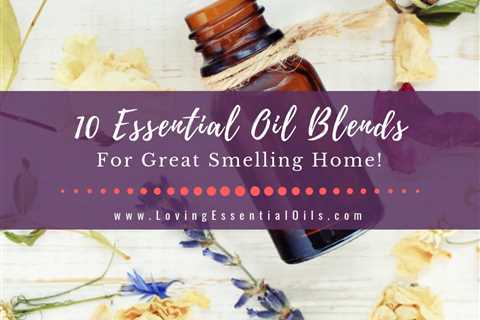 10 Essential Oil Blends For A Great Smelling Home - Clean & Fresh