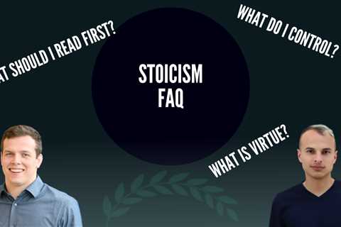 Stoicism FAQ: Who Should You Read First? What Is up to You?
