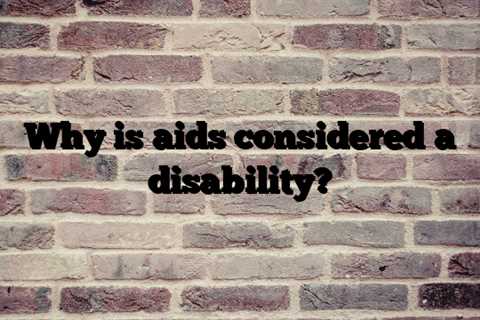 Why is aids considered a disability?