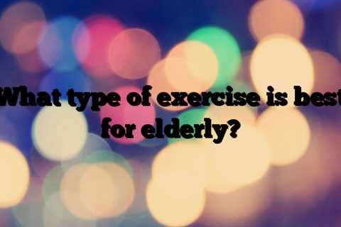 What type of exercise is best for elderly?
