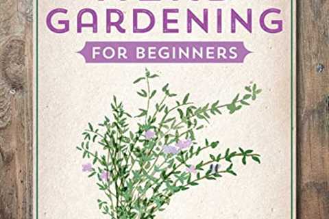 Herb Gardening for Beginners: A Simple Guide to Growing  Using Culinary and Medicinal Herbs at Home