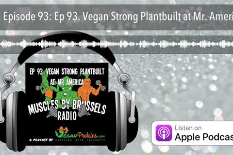 Episode 93: Ep 93. Vegan Strong Plantbuilt at Mr. America