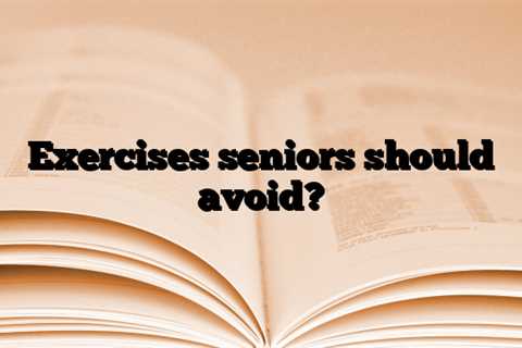 Exercises seniors should avoid?