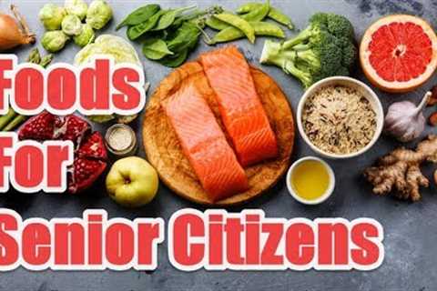 Top 9 Foods For Senior Citizens