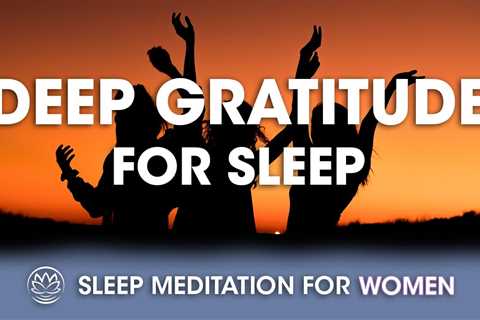 Deep Gratitude // Sleep Meditation for Women