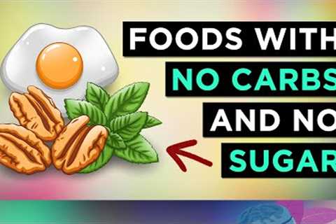 The HEALTHIEST Foods With No Carbs & No Sugar