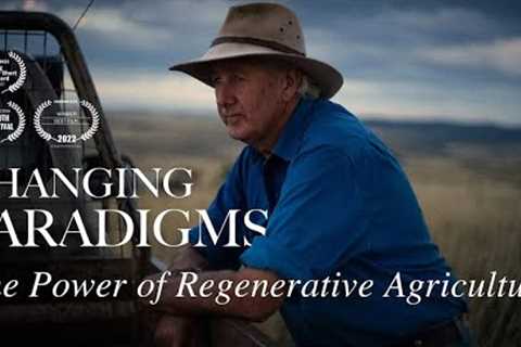 Changing Paradigms | Regenerative Agriculture: a Solution to our Global Crisis? | Full Documentary