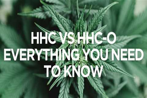 Which Hemp is Stronger: HHC or HHC-O?